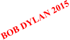 BOB DYLAN 2015